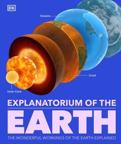 Cover for Dk · Explanatorium of the Earth: The Wonderful Workings of the Earth Explained - DK Explanatorium (Innbunden bok) (2024)