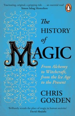 Cover for Chris Gosden · The History of Magic: From Alchemy to Witchcraft, from the Ice Age to the Present (Paperback Bog) (2021)