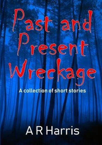 Cover for A R Harris · Past and Present Wreckage (Paperback Book) (2019)