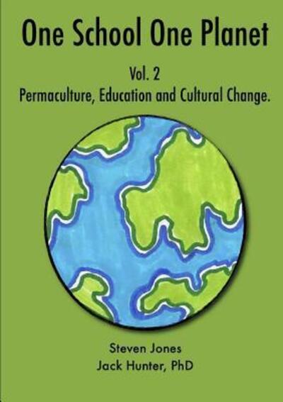 Cover for Jack Hunter · One School One Planet Vol. 2 : Permaculture, Education and Cultural Change (Pocketbok) (2019)