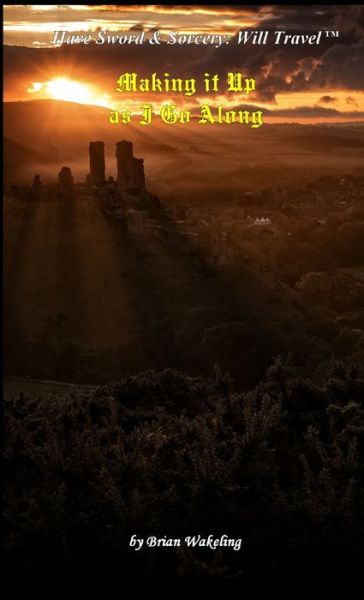 Cover for Brian Wakeling · Making It up As I Go Along (Book) (2019)