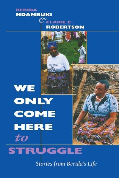 Cover for Berida Ndambuki · We Only Come Here to Struggle: Stories from Berida's Life (Paperback Bog) (2000)