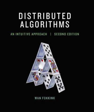 Cover for Fokkink, Wan (Professor of theoretical computer science at the Vrije Universiteit Amsterdam, Vrije Universiteit Amsterdam) · Distributed Algorithms: An Intuitive Approach - Distributed Algorithms (Hardcover bog) [Second edition] (2018)