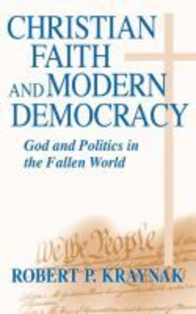 Cover for Robert P. Kraynak · Christian Faith and Modern Democracy: God and Politics in the Fallen World - Frank M. Covey, Jr., Loyola Lectures in Political Analysis (Paperback Book) (2001)