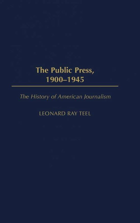 Cover for Leonard Ray Teel · The Public Press, 1900-1945 (Hardcover Book) (2006)