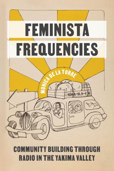 Cover for Monica de De La Torre · Feminista Frequencies: Community Building through Radio in the Yakima Valley - Feminista Frequencies (Taschenbuch) (2022)