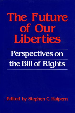 Cover for Stephen C. Halpern · The Future of our Liberties: Perspectives on the Bill of Rights (Hardcover Book) (1982)