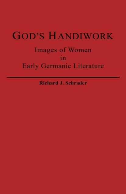 Cover for Richard J. Schrader · God's Handiwork: Images of Women in Early Germanic Literature (Hardcover Book) (1983)