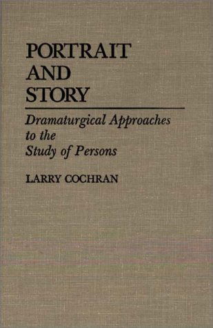 Cover for Larry Cochran · Portrait and Story: Dramaturgical Approaches to the Study of Persons (Hardcover Book) [First edition] (1986)