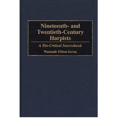 Cover for Wenonah M. Govea · Nineteenth- and Twentieth-Century Harpists: A Bio-Critical Sourcebook - Bio-Critical Sourcebooks on Musical Performance (Hardcover Book) (1995)