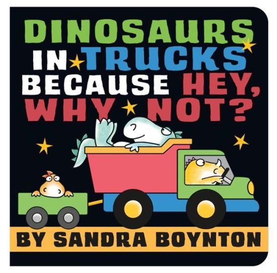 Dinosaurs in Trucks Because Hey, Why Not? - Sandra Boynton - Książki - Little, Brown Books for Young Readers - 9780316574662 - 7 maja 2024