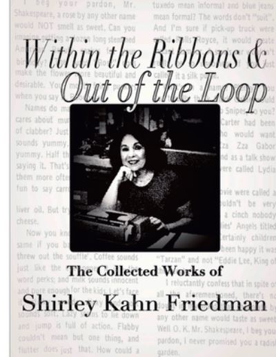Cover for Shirley Kahn Friedman · Within the Ribbons &amp; Out of the Loop (Book) (2019)