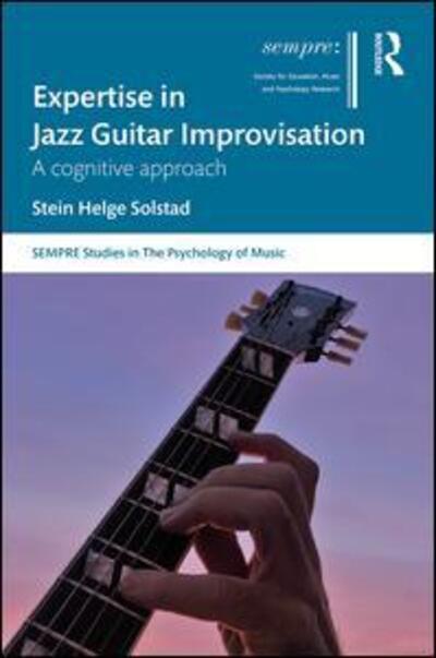 Cover for Solstad, Stein (Volda University College, Norway) · Expertise in Jazz Guitar Improvisation: A Cognitive Approach - SEMPRE Studies in The Psychology of Music (Hardcover Book) (2020)