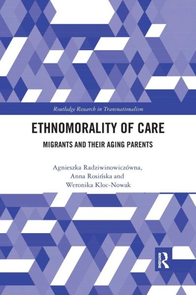 Cover for Radziwinowiczowna, Agnieszka (University of Warsaw, Poland) · Ethnomorality of Care: Migrants and their Aging Parents - Routledge Research in Transnationalism (Paperback Book) (2020)