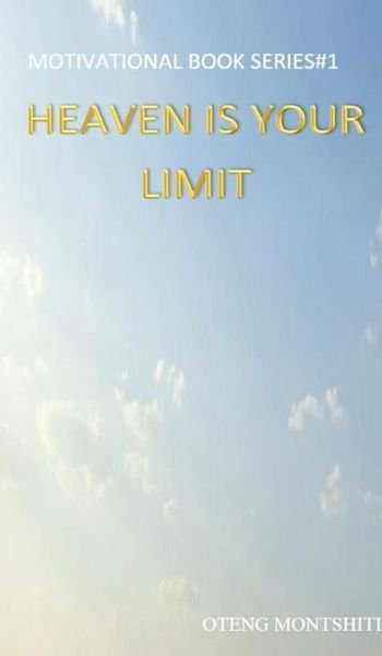 Heaven is your limit - Oteng Montshiti - Books - Blurb - 9780368603662 - October 2, 2019