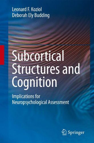 Cover for Leonard F. Koziol · Subcortical Structures and Cognition: Implications for Neuropsychological Assessment (Hardcover Book) [2009 edition] (2008)
