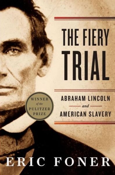 Cover for Foner, Eric (Columbia University) · The Fiery Trial: Abraham Lincoln and American Slavery (Taschenbuch) (2012)