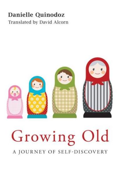 Cover for Quinodoz, Danielle (Psychoanalyst, Geneva, Switzerland) · Growing Old: A Journey of Self-Discovery (Paperback Book) (2009)