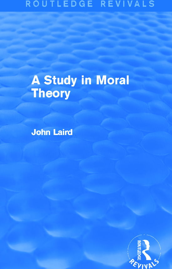 Cover for John Laird · A Study in Moral Theory (Routledge Revivals) - Routledge Revivals (Paperback Bog) (2015)