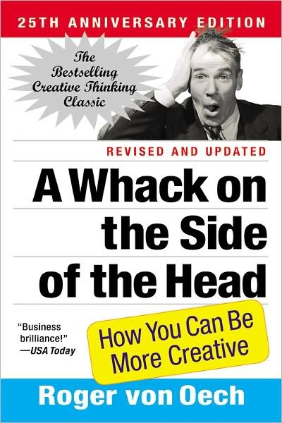 A Whack on the Side of the Head: How You Can Be More Creative - Roger Von Oech - Libros - Little, Brown & Company - 9780446404662 - 2 de septiembre de 2010