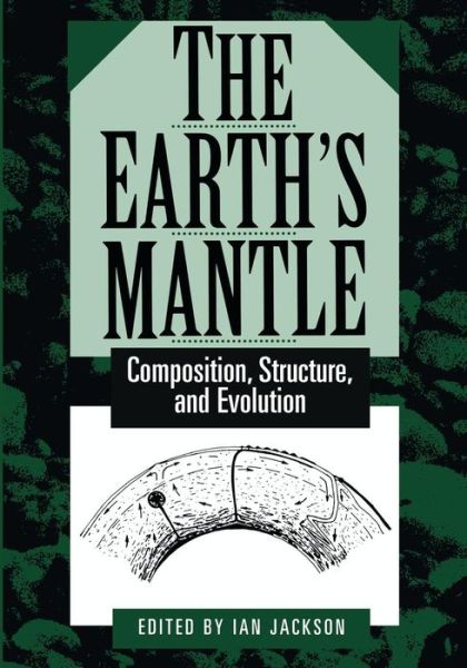 The Earth's Mantle: Composition, Structure, and Evolution - Ian Jackson - Książki - Cambridge University Press - 9780521785662 - 19 czerwca 2000