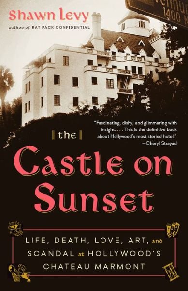 Cover for Shawn Levy · The Castle on Sunset: Life, Death, Love, Art, and Scandal at Hollywood's Chateau Marmont (Pocketbok) (2020)