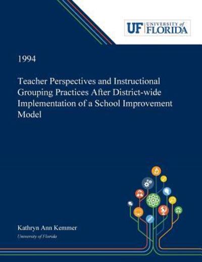 Cover for Kathryn Kemmer · Teacher Perspectives and Instructional Grouping Practices After District-wide Implementation of a School Improvement Model (Paperback Bog) (2019)