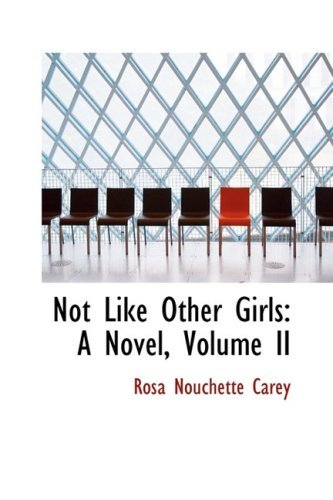Cover for Rosa Nouchette Carey · Not Like Other Girls: a Novel, Volume II (Hardcover Book) (2008)