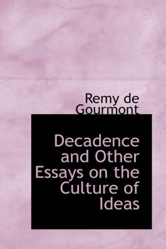 Cover for Remy De Gourmont · Decadence and Other Essays on the Culture of Ideas (Hardcover Book) (2009)