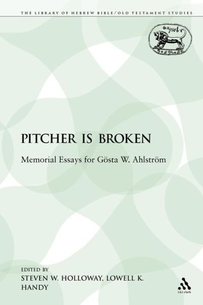 Cover for Steven W Holloway · The Pitcher is Broken: Memorial Essays for GA¶sta W. AhlstrA¶m - The Library of Hebrew Bible / Old Testament Studies (Paperback Book) [Nippod edition] (2009)