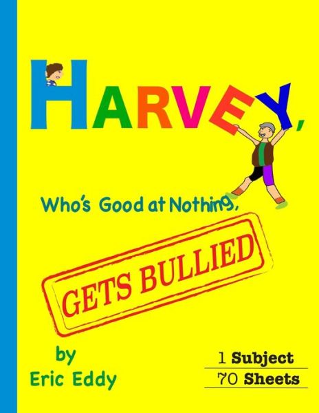 Harvey, Who's Good at Nothing, Gets Bullied - Eric Eddy - Books - Bowker - 9780578608662 - December 2, 2019