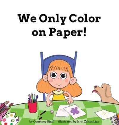 Cover for Courtney Bindl · We Only Color on Paper! (Hardcover Book) (2020)