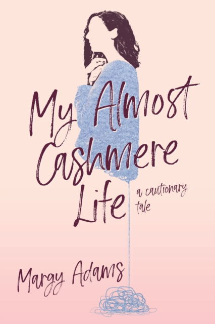 Cover for Margy Adams · My Almost Cashmere Life: A Cautionary Tale (Paperback Book) (2021)