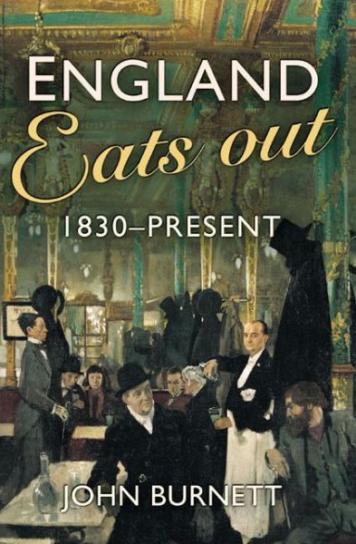 Cover for John Burnett · England Eats Out: A Social History of Eating Out in England from 1830 to the Present (Taschenbuch) (2004)