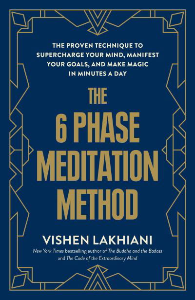 Cover for Vishen Lakhiani · The 6 Phase Meditation Method: The Proven Technique to Supercharge Your Mind, Manifest Your Goals, and Make Magic in Minutes a Day (Paperback Bog) (2024)