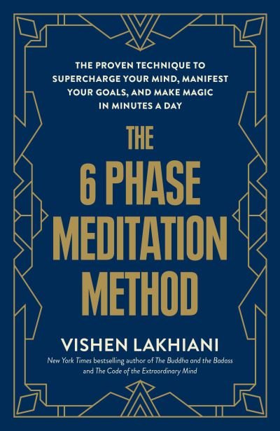 Cover for Vishen Lakhiani · The 6 Phase Meditation Method: The Proven Technique to Supercharge Your Mind, Manifest Your Goals, and Make Magic in Minutes a Day (Paperback Bog) (2024)