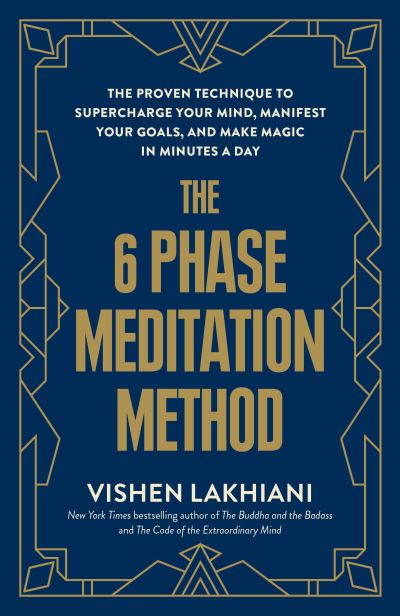 Cover for Vishen Lakhiani · The 6 Phase Meditation Method: The Proven Technique to Supercharge Your Mind, Manifest Your Goals, and Make Magic in Minutes a Day (Paperback Book) (2024)