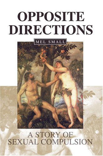 Cover for Mel Small · Opposite Directions: a Story of Sexual Compulsion (Hardcover Book) (2004)