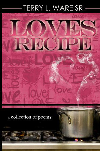 Cover for Terry L. Ware Sr. · Love's Recipe: a Collection of Poems (Paperback Book) (2013)
