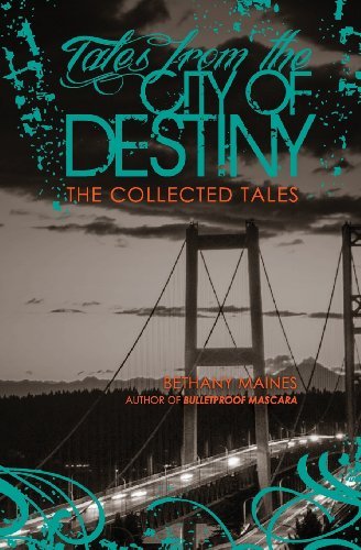 Cover for Bethany Maines · Tales from the City of Destiny: the Collected Tales (Paperback Book) (2014)