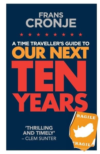 Cover for Frans Cronje · Our Next Ten Years: a Time Traveller's Guide to (Paperback Book) (2014)