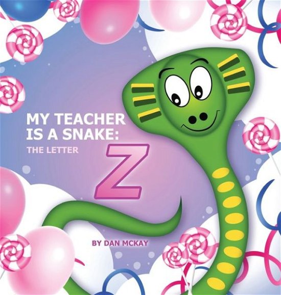 Cover for Dan Mckay · My Teacher is a Snake the Letter Z (Hardcover Book) (2021)