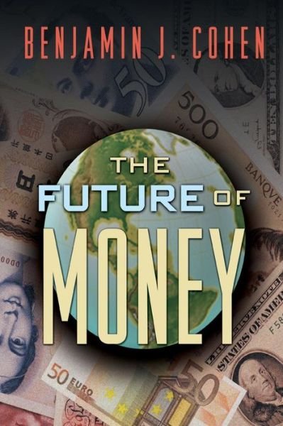 Cover for Benjamin J. Cohen · The Future of Money (Pocketbok) (2006)