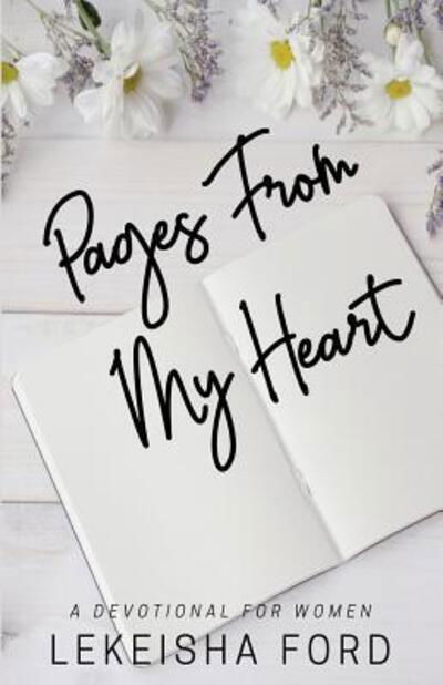 Pages From My Heart - Lekeisha Ford - Bøger - Lekeisha Ford - 9780692164662 - 24. august 2018