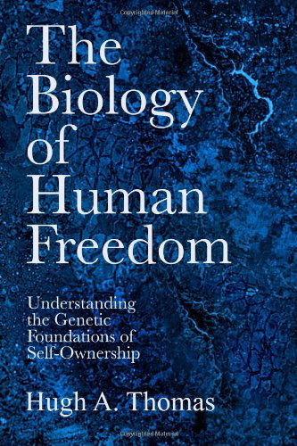 Cover for Hugh A. Thomas · The Biology of Human Freedom: Understanding the Genetic Foundations of Self-ownership (Paperback Book) (2014)