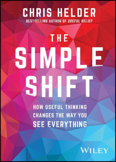 Cover for Chris Helder · The Simple Shift: How Useful Thinking Changes the Way You See Everything (Paperback Book) (2020)