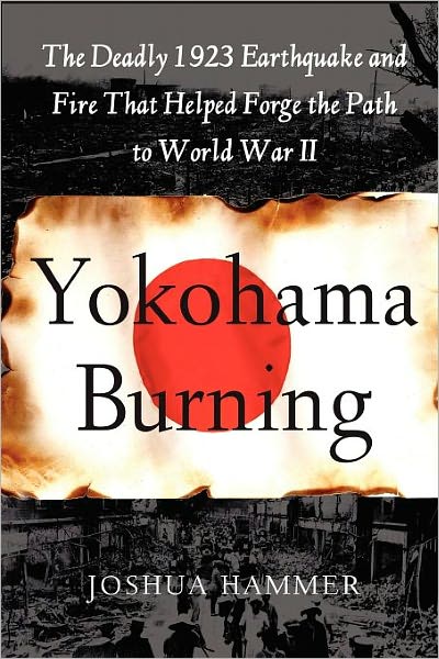Yokohama Burning: the Deadly 1923 Earthquake and Fire That Helped Forge the Path to World War II - Joshua Hammer - Bücher - Free Press - 9780743264662 - 5. Februar 2011