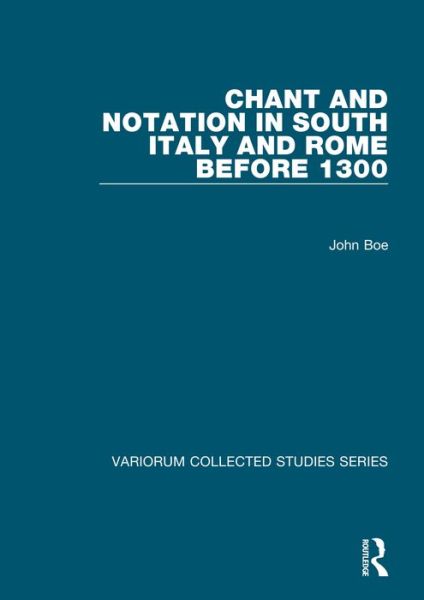 Cover for John Boe · Chant and Notation in South Italy and Rome before 1300 - Variorum Collected Studies (Hardcover Book) (2012)