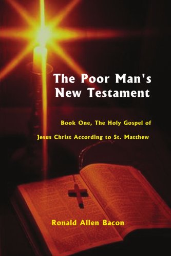 The Poor Man's New Testament: Book One, the Holy Gospel of Jesus Christ According to St. Matthew - Ronald Bacon - Livros - AuthorHouse - 9780759638662 - 1 de novembro de 2001