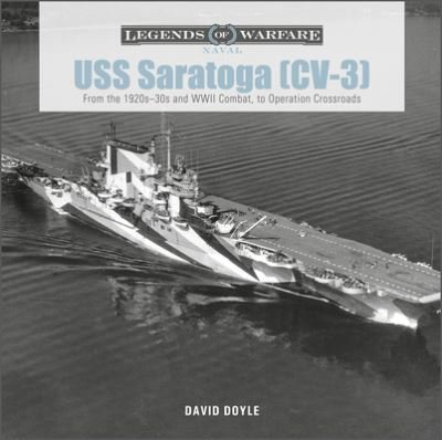 Cover for David Doyle · USS Saratoga (CV-3): From the 1920s–30s and WWII Combat to Operation Crossroads - Legends of Warfare: Naval (Hardcover Book) (2022)